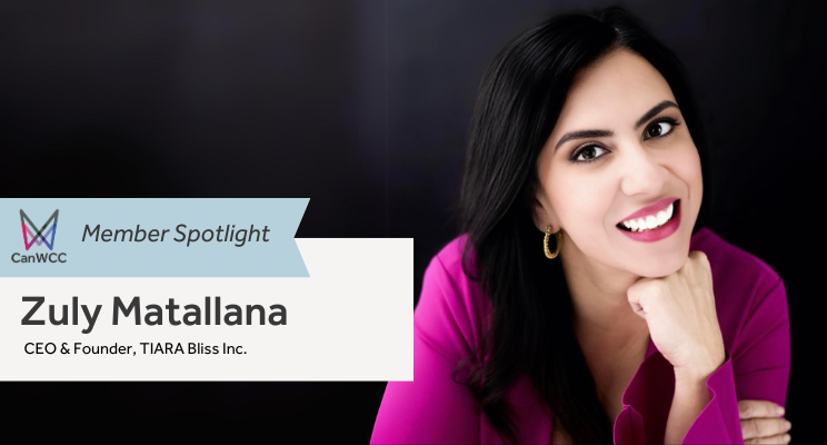 "CanWCC Member Spotlight: Zuly Matallana, CEO & Founder, TIARA Bliss Inc."