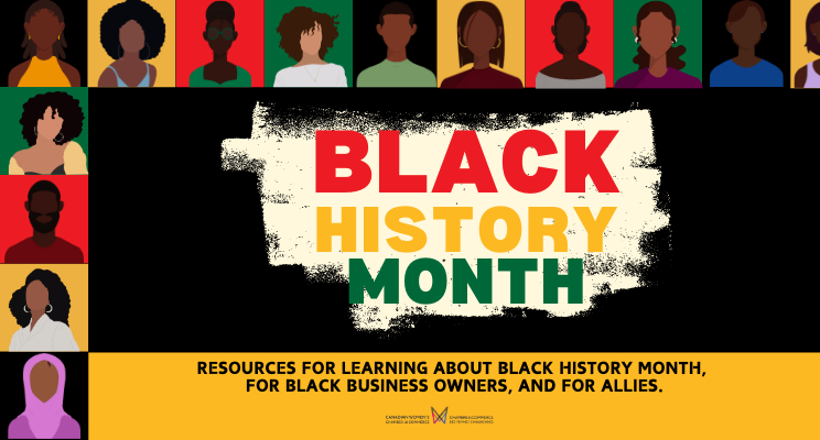 "Black History Month: Resources for learning about Black History Month, for Black Business Owners, and for allies."